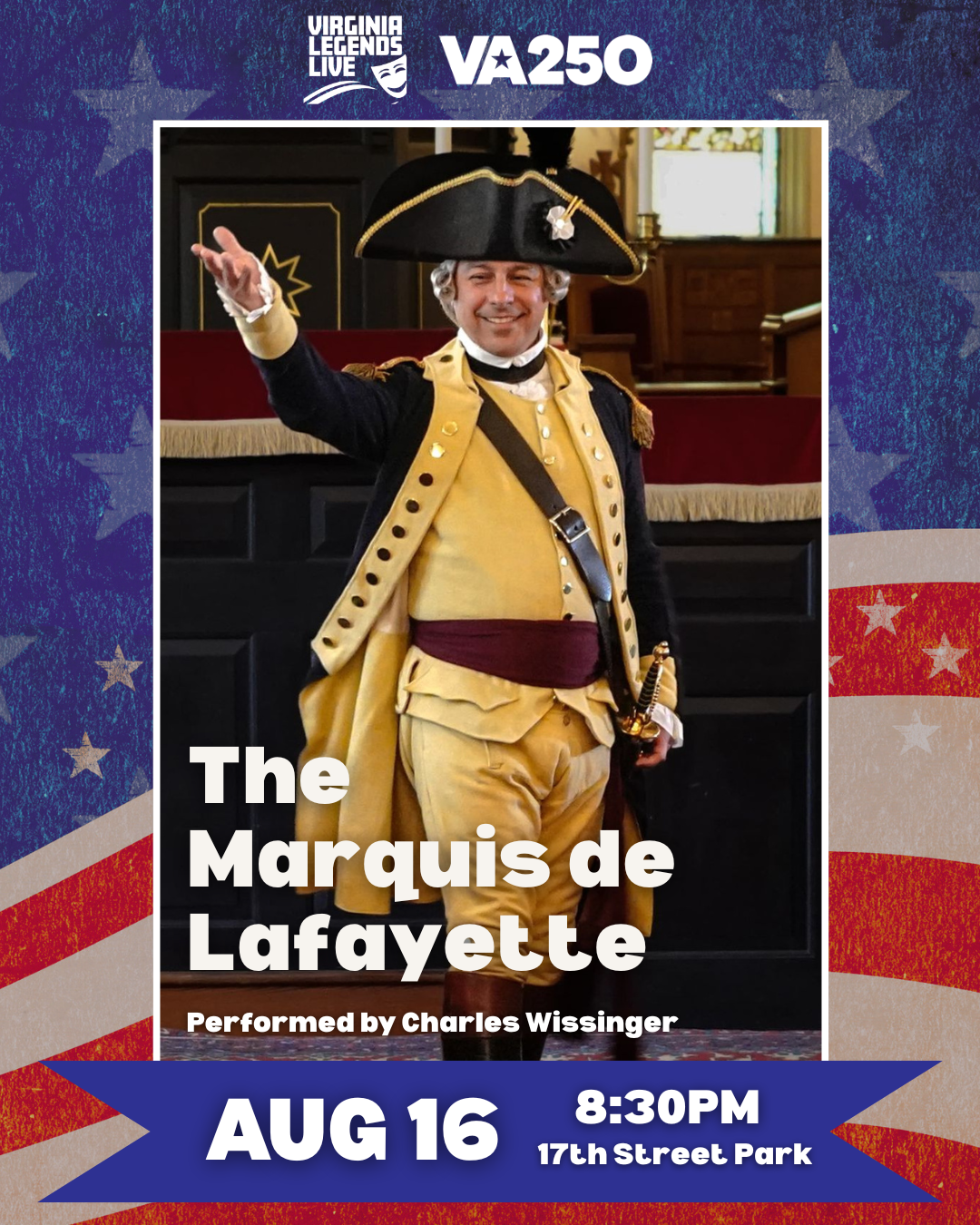 Virginia Legends Live-FeaturingThe Marquis de Lafayette Performed by Charles Wissinger Featuring 60-minute performances and 15-minute Q&As! 